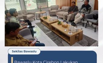 Bawaslu Kota Cirebon Koordinasikan Kesiapan Pemutakhiran Data Partai Politik Berkelanjutan Semester I Tahun 2026 dengan KPU Kota Cirebon