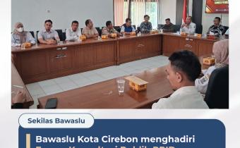 Wujudkan Transparansi Pemilu, Bawaslu Kota Cirebon Hadiri Forum Konsultasi Publik PPID KPU