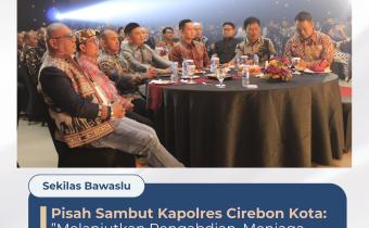 Sinergi Jaga Demokrasi, Bawaslu Hadiri Pisah Sambut Kapolres Cirebon Kota
