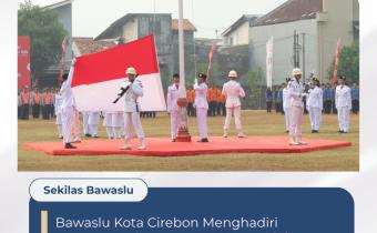 Bawaslu Kota Cirebon Ikuti Upacara Peringatan HUT ke-81 RI Tingkat Kota Cirebon